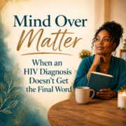 Mind Over Matter blog graphic about healing after HIV diagnosis, trauma, stigma, and silence.